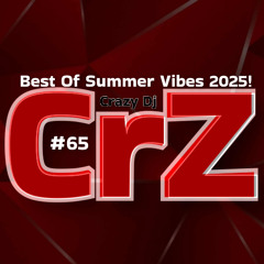 Crazy Dj #65 - Best of Summer Vibes 2025 - CrZ