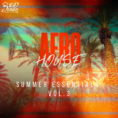AFRO HOUSE SUMMER ESSENTIALS VOL. 3 BY DJ JUIZE (FREE DOWNLOAD)