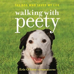 VIEW [EPUB KINDLE PDF EBOOK] Walking with Peety: The Dog Who Saved My Life by  Eric O'Grey,Mark Dago