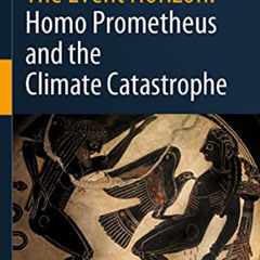 FREE EBOOK 💘 The Event Horizon: Homo Prometheus and the Climate Catastrophe by  Andr