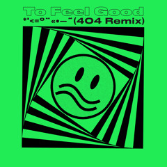 To Feel Good (404 Remix)