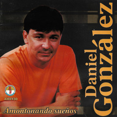 Stream Daniel González | Listen to Amontonando Sueños playlist online for  free on SoundCloud