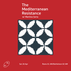 The Mediterranean Resistance w/ Martina Serra 26.04.25