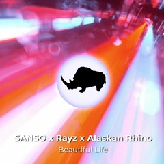 Sanso & Rayz & Alaskan Rhino - Beautiful Life