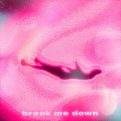 Break Me Down (Prod. gav!!n)
