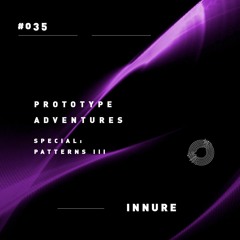 Prototype Adventures 035: Innure (Patterns III VA)