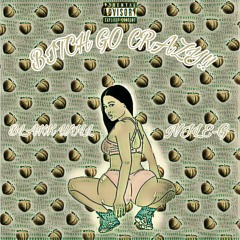 Bitch Go Crazy Ft. NILE~G (Prod. QuaXaR)