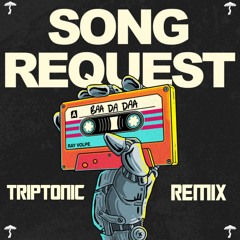 RAY VOLPE - SONG REQUEST (TRIPTONIC FLIP)