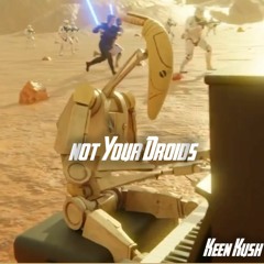 Not Your Droids