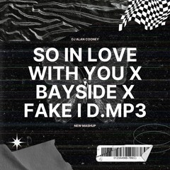 So In Love With You X Bayside X Fake I.D