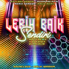 LEBIH BAIK SENDIRI  ( MALIK REMIX X DJ KOYO X DJ ANJELIN )