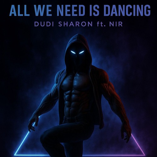 ALL WE NEED IS DANCING. NIR. DUDI SHARON ORIGINAL MIX