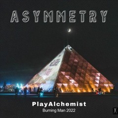 Asymmetry @ PlayAlchemist - Burning Man 2022 🔥