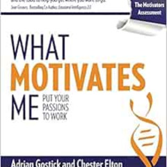 download KINDLE 💖 What Motivates Me: Put Your Passions to Work by Adrian Gostick,Che