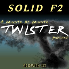 Solid F2 Podcast - Twister Minute 86