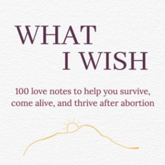 READ⚡️PDF❤️EBOOK What I Wish 100 love notes to help you survive  come alive  and thrive afte