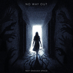 No Way Out (Not Enough Space)