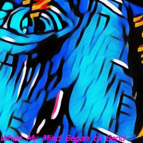 When My Mind Began to Bend