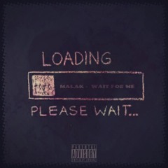 Wait For Me - MALAK