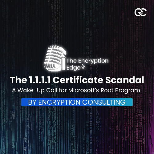 The 1.1.1.1 Certificate Scandal: A Wake-Up Call for Microsoft’s Root Program