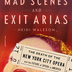 [GET] EBOOK ✔️ Mad Scenes and Exit Arias: The Death of the New York City Opera and th