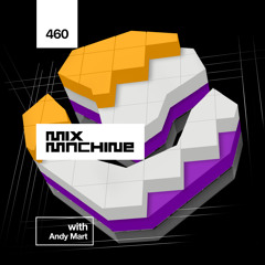 Mix Machine 460 w/ Andy Mart