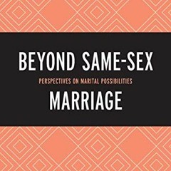 Get EPUB 📌 Beyond Same-Sex Marriage: Perspectives on Marital Possibilities by  Ronal