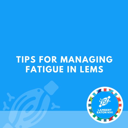 Tips for Managing Fatigue in LEMS