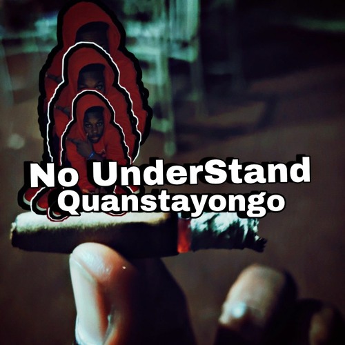 Quanstayongo ~ No Understand