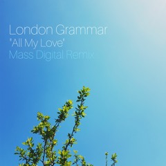 London Grammar - All My Love (Mass Digital Remix)