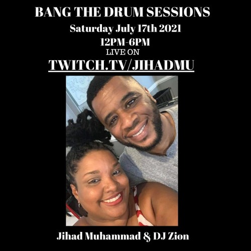 Jihad Muhammad presents Bang The Drum Session w/Guest DJ Zion 7/17/21