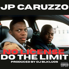 JP CARUZZO - NO LICENSE DO THE LIMIT [PRODUCED BY DJ BLKLUOS]