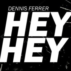 Dennis Ferrer - Hey Hey (DOW-T Remix) *FREE DOWNLOAD*