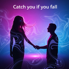 Catch you if you fall