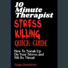 Read ebook [PDF] 💖 10 Minute Therapist: Stress Killing Quick Guide: How To Sneak Up On Your Stress