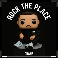 CHANS - ROCK THE PLACE [FREE DL]