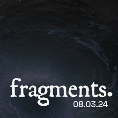 Fragments : The Villa // 08.03.24