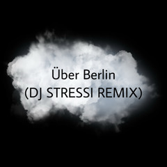 Über Berlin (DJ STRESSI REMIX)