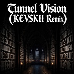 Tunnel Vision (KEVSKII Remix) [FREE DL]
