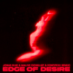 Jonas Blue, Malive - Edge Of Desire (Schillist & Pontifexx Remix)