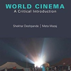 Read PDF 💖 World Cinema: A Critical Introduction by  Shekhar Deshpande &  Meta Mazaj