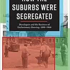 [GET] EBOOK EPUB KINDLE PDF How the Suburbs Were Segregated: Developers and the Business of Exclusio