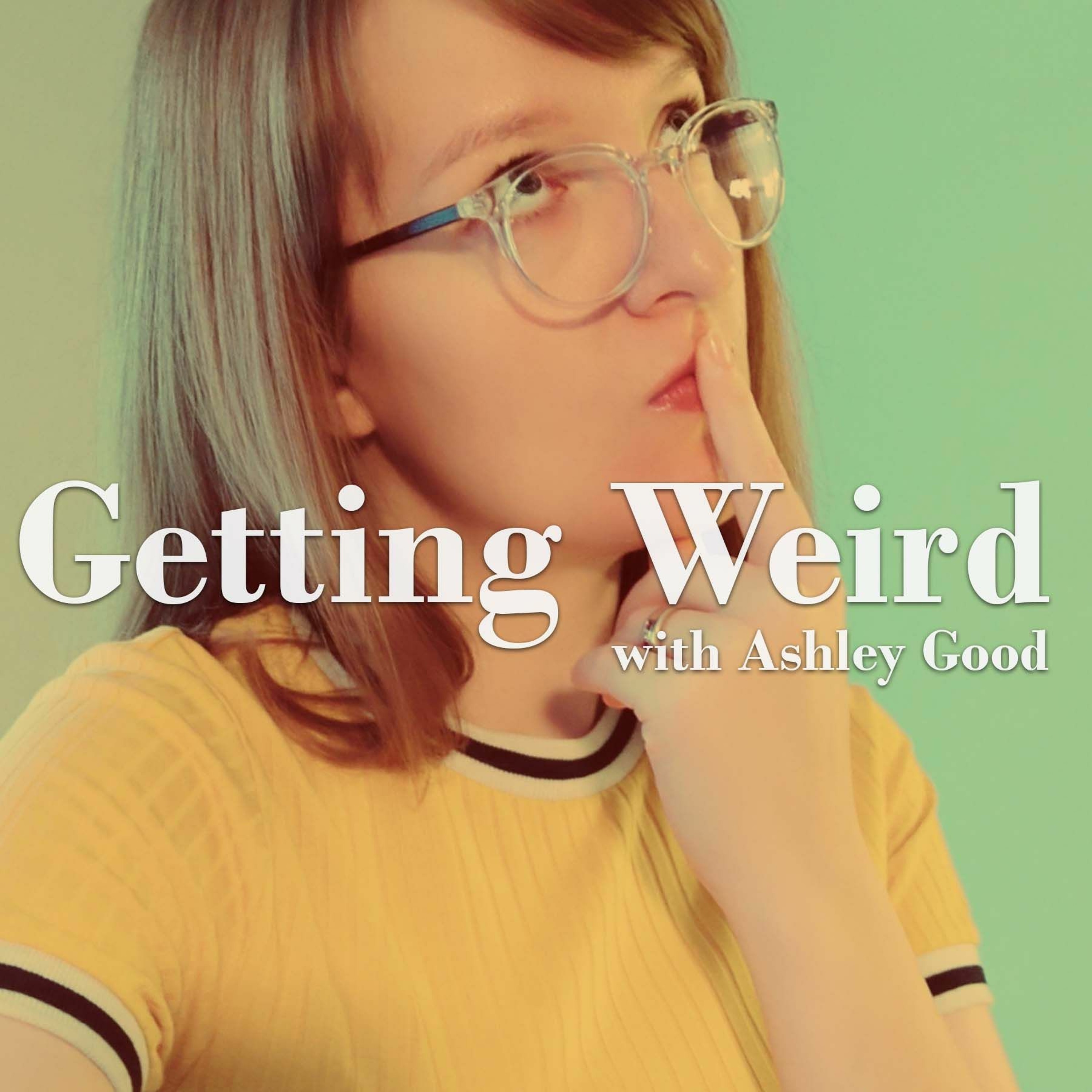 Getting Weird with Ashley Good