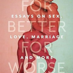 kindle👌 For Better For Worse: Essays on Sex, Love, Marriage, and More (Ataraxia)