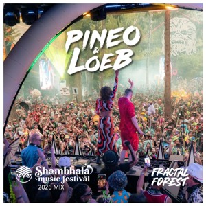 PINEO & LOEB - Shambhala 2026 Fractal Forest Mix Ft. Dragonette