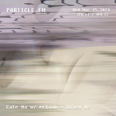 Cafe Ha w/ erlaab + Allen Hz - Mar 15th 2023