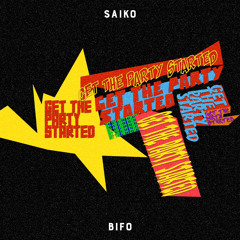 Saiko X Bifo - Get The Party Started