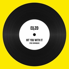 Ellzo - Hit You With It (FREE DOWNLOAD)