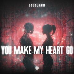 Loudjack - You Make My Heart Go
