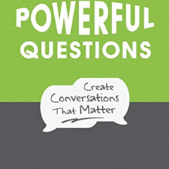 ACCESS KINDLE 📙 Ask Powerful Questions: Create Conversations That Matter by  Will Wi